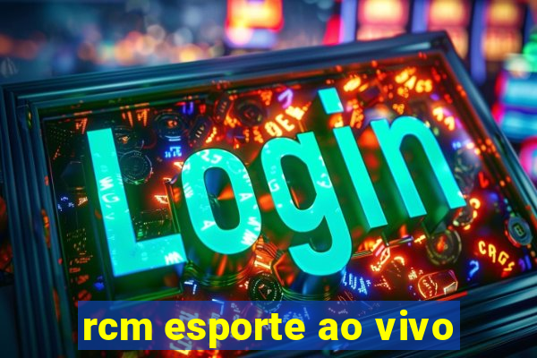 rcm esporte ao vivo